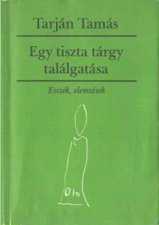 Tarján Tamás - Egy tiszta tárgy találgatása [antikvár]