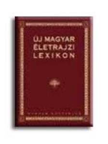 főszerkesztő: Markó László - ÚJ MAGYAR ÉLETRAJZI LEXIKON III H-K