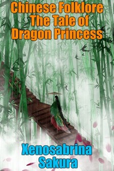 Sakura Xenosabrina - Chinese Folklore  The Tale of Dragon Princess [eKönyv: epub, mobi]