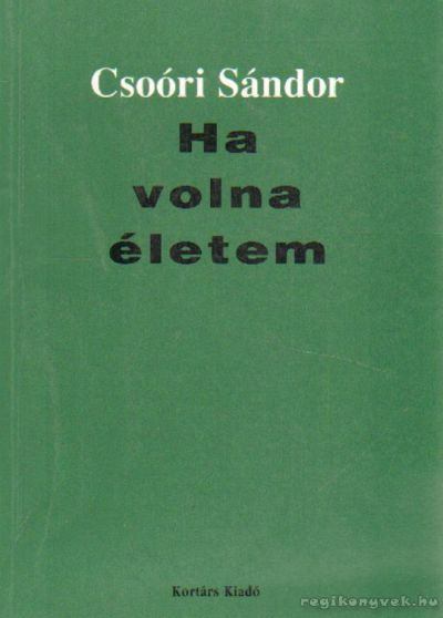 Csoóri Sándor - Ha volna életem [antikvár]