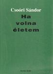 Csoóri Sándor - Ha volna életem [antikvár]