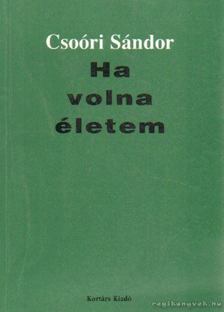 Csoóri Sándor - Ha volna életem [antikvár]