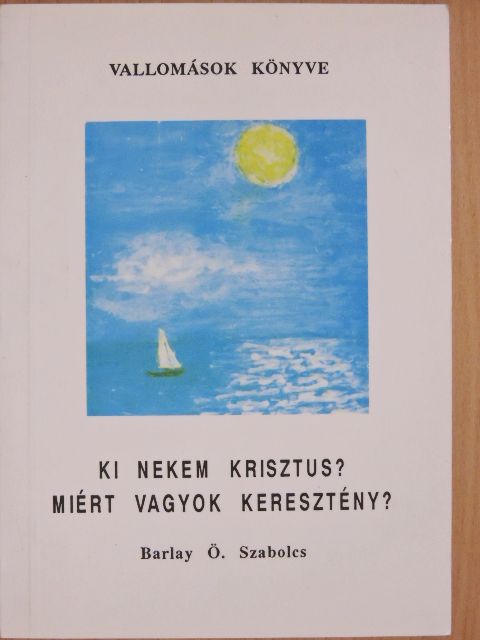 Barlay Ö. Szabolcs - Ki nekem Krisztus? Miért vagyok keresztény? [antikvár]