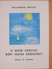 Barlay Ö. Szabolcs - Ki nekem Krisztus? Miért vagyok keresztény? [antikvár]