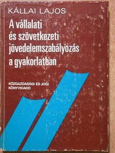 Kállai Lajos - A vállalati és szövetkezeti jövedelemszabályozás a gyakorlatban [antikvár]