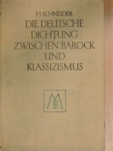 Dr. Ferdinand Josef Schneider - Die deutsche Dichtung vom Ausgang des Barocks bis zum Beginn des Klassizismus (gótbetűs) [antikvár]