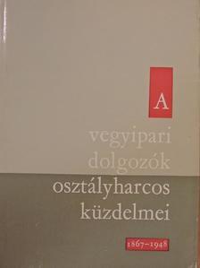 A vegyipari dolgozók osztályharcos küzdelmei 1867-1948 [antikvár]