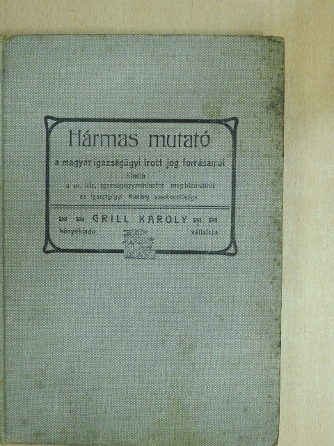 Hármas mutató a magyar igazságügyi írott jog forrásairól II. [antikvár]