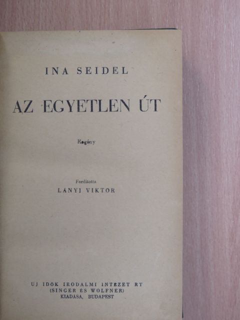 Ina Seidel - Az egyetlen út [antikvár]