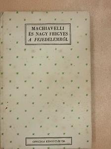 Nagy Frigyes - Machiavelli és Nagy Frigyes A Fejedelemről [antikvár]