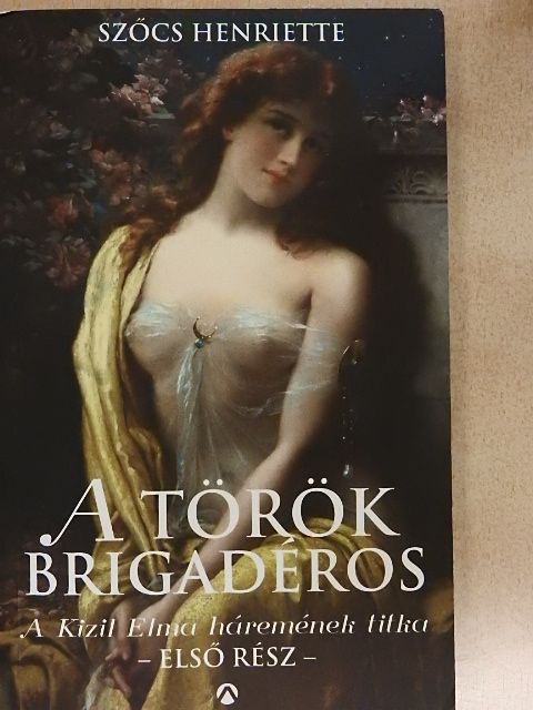 Szőcs Henriette - A török brigadéros I. [antikvár]