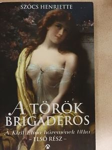 Szőcs Henriette - A török brigadéros I. [antikvár]