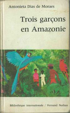 Antonieta Dias de Moraes - Trois garcons en Amazonie [antikvár]