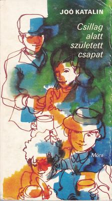 JOÓ KATALIN - Csillag alatt született csapat [antikvár]