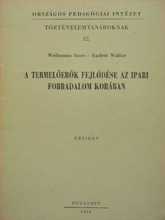 Endrei Walter - A termelőerők fejlődése az ipari forradalom korában [antikvár]