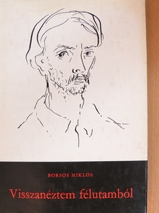Borsos Miklós - Visszanéztem félutamból [antikvár]