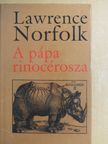 Lawrence Norfolk - A pápa rinocérosza [antikvár]