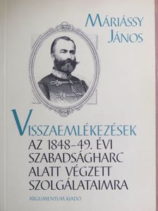 Máriássy János - Visszaemlékezések az 1848-49. évi szabadságharc alatt végzett szolgálataimra [antikvár]