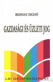 Bednay Dezső - Gazdasági és üzleti jog [antikvár]