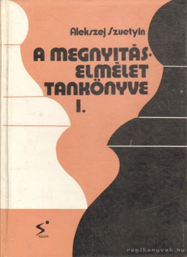 Szuetyin, Alekszej - A megnyitáselmélet tankönyve I. [antikvár]