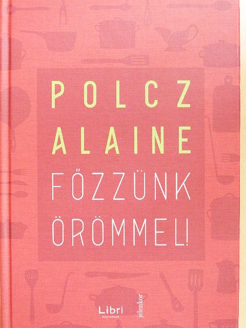 Polcz Alaine - Főzzünk örömmel! [antikvár]