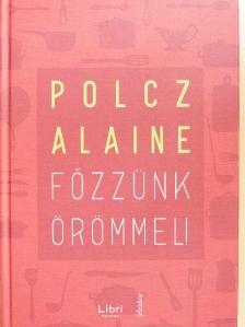Polcz Alaine - Főzzünk örömmel! [antikvár]