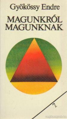 GYÖKÖSSY ENDRE - Magunkról magunknak [antikvár]