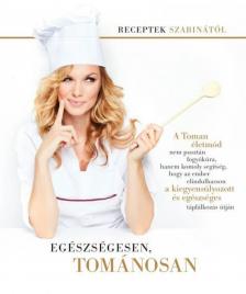 Tomán Szabina - Egészségesen, tománosan - Receptek Szabinától [antikvár]
