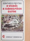 Günther E. Freytag - A vízből a szárazföldi életbe [antikvár]