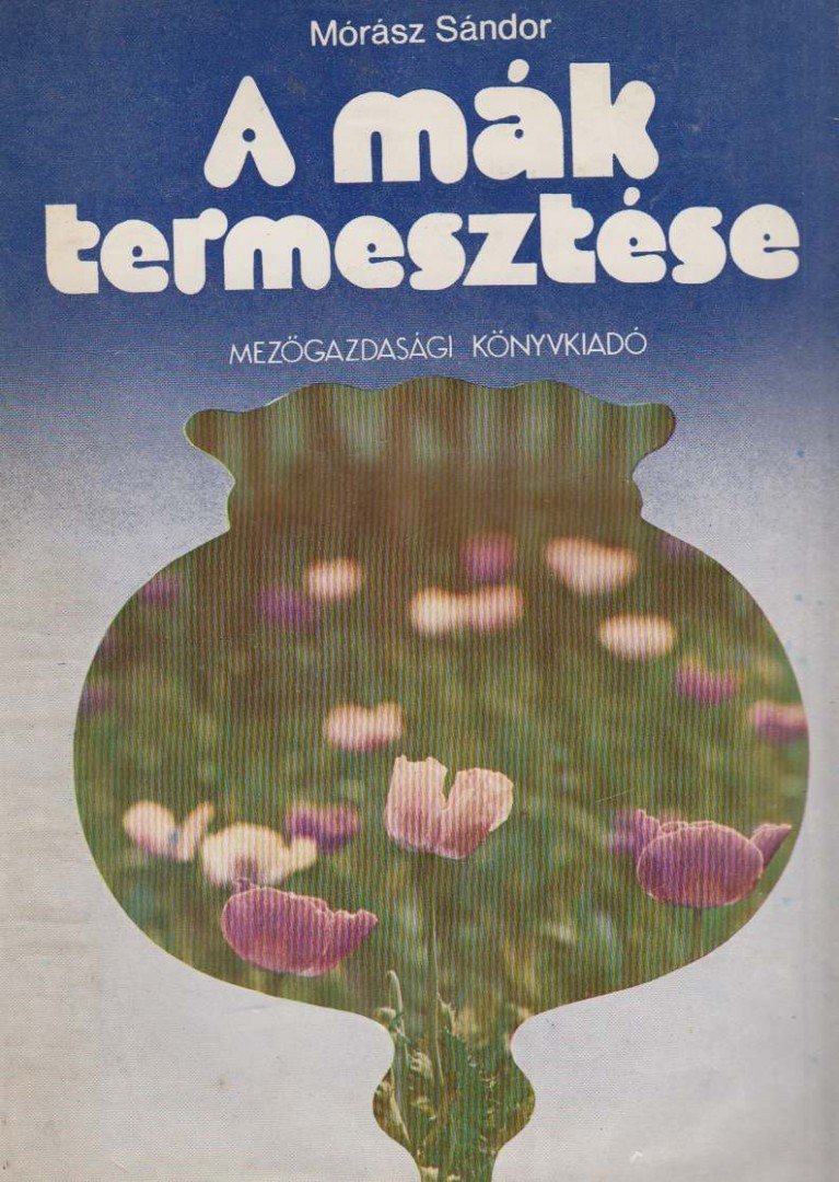 MÓRÁSZ SÁNDOR - A mák termesztése [antikvár]