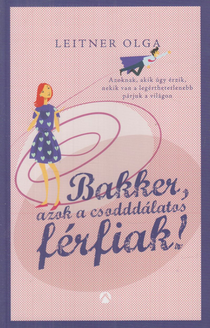 Leitner Olga - Bakker, azok a csodddálatos férfiak! [antikvár]