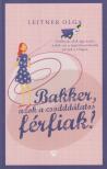Leitner Olga - Bakker, azok a csodddálatos férfiak! [antikvár]