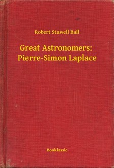 Ball Robert Stawell - Great Astronomers:  Pierre-Simon Laplace [eKönyv: epub, mobi]