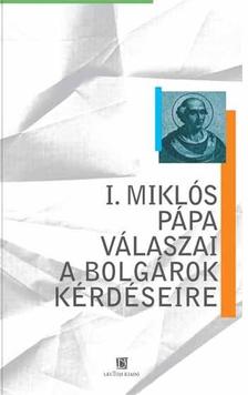 Nótári Tamás (ford.) - I. Miklós pápa válaszai a bolgárok kérdéseire
