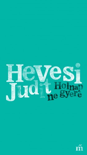Hevesi Judit - Holnap ne gyere [eKönyv: epub, mobi]