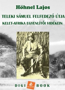 Höhnel Lajos - Teleki Sámuel gróf felfedezőútja Kelet-Afrika trópusi vidékein [eKönyv: epub, mobi]