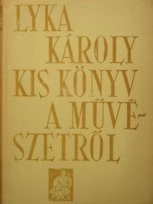 Lyka Károly - Kis könyv a művészetről [antikvár]