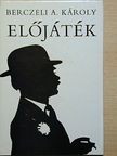Berczeli A. Károly - Előjáték [antikvár]