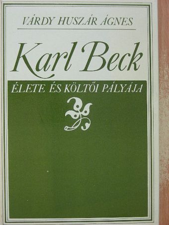 Várdy Huszár Ágnes - Karl Beck élete és költői pályája [antikvár]
