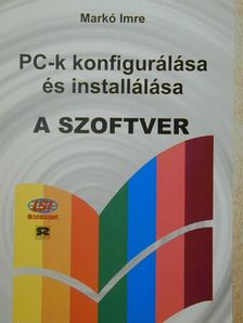 Markó Imre - PC-k konfigurálása és installálása - A szoftver [antikvár]