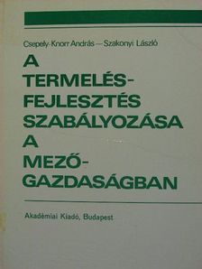 Csepely-Knorr András - A termelésfejlesztés szabályozása a mezőgazdaságban [antikvár]