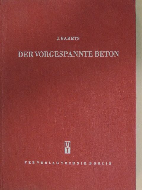 Ing. J. Barets - Der vorgespannte Beton [antikvár]
