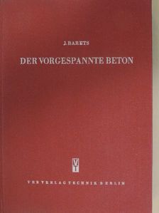 Ing. J. Barets - Der vorgespannte Beton [antikvár]