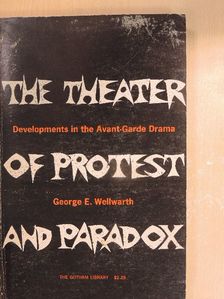 George E. Wellwarth - The Theater of Protest and Paradox [antikvár]