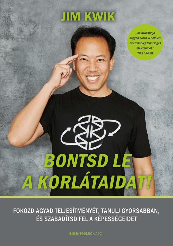 Jim Kwik - Bontsd le a korlátaidat!-  Fokozd agyad teljesítményét, tanulj gyorsabban,? és szabadítsd fel képességeidet