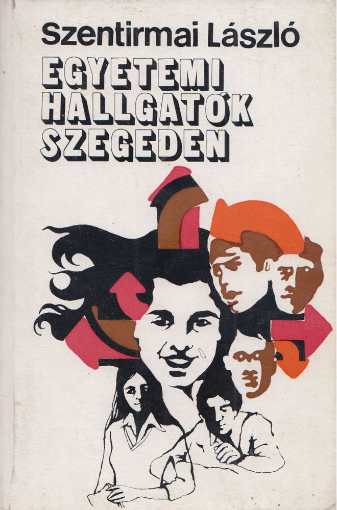Szentirmai László - Egyetemi hallgatók Szegeden [antikvár]