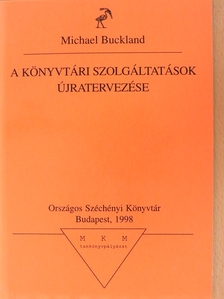 Michael Buckland - A könyvtári szolgáltatások újratervezése [antikvár]