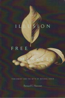 Bernard E. Harcourt - The Illusion of Free Markets [antikvár]