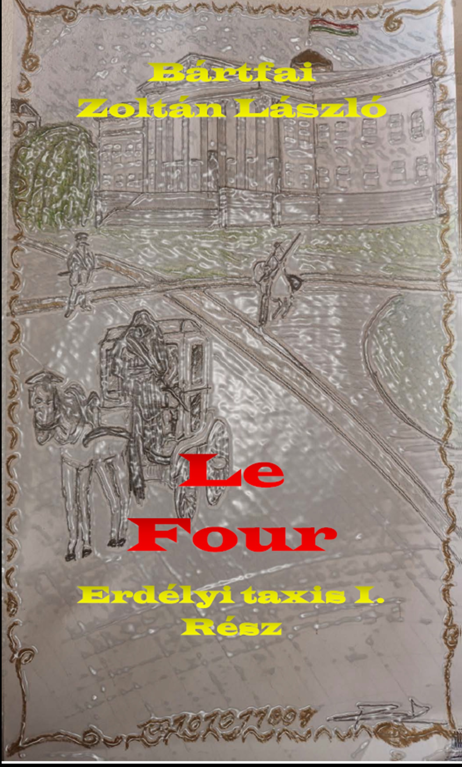 Zoltán László Bártfai - Le Four - Erdélyi taxis I. rész [eKönyv: epub, mobi]