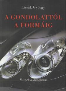 Lissák György - A gondolattól a formáig [antikvár]
